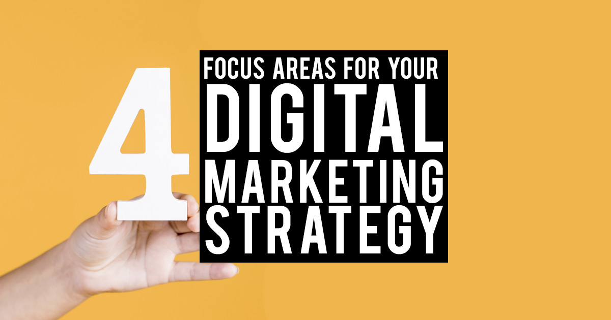 4 Critical Focus Areas for Digital Marketing Strategy in 2020